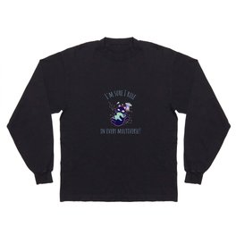 I'm sure I rule in every universe Long Sleeve T-shirt