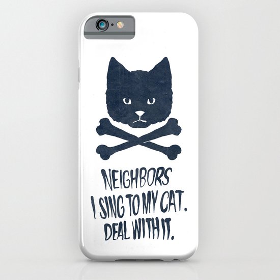Neighbors, I Sing To My Cat. Deal With It. iPhone & iPod Case