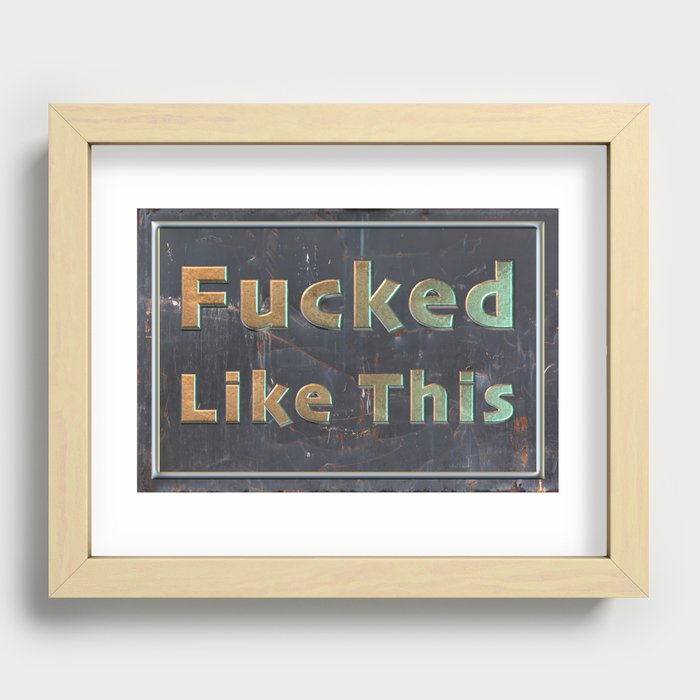 Fucked Like This Recessed Framed Print