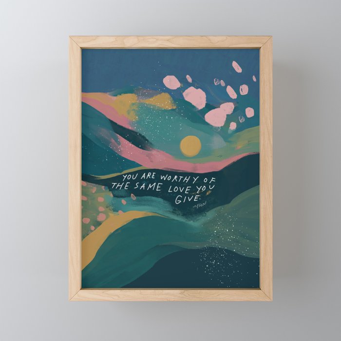 "You Are Worthy Of The Same Love You Give." Framed Mini Art Print by Morgan Harper Nichols CREDIT: SOCIETY6