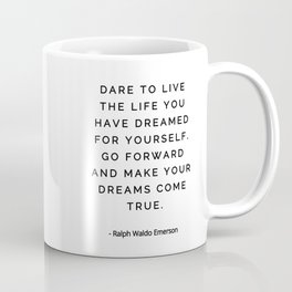 Dare to live the life you have dreamed for yourself, Ralph Waldo Emerson Coffee Mug