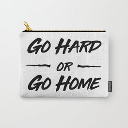 Go hard or Go Home Carry-All Pouch