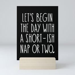 Let's Begin the Day With A Nap Funny Mini Art Print