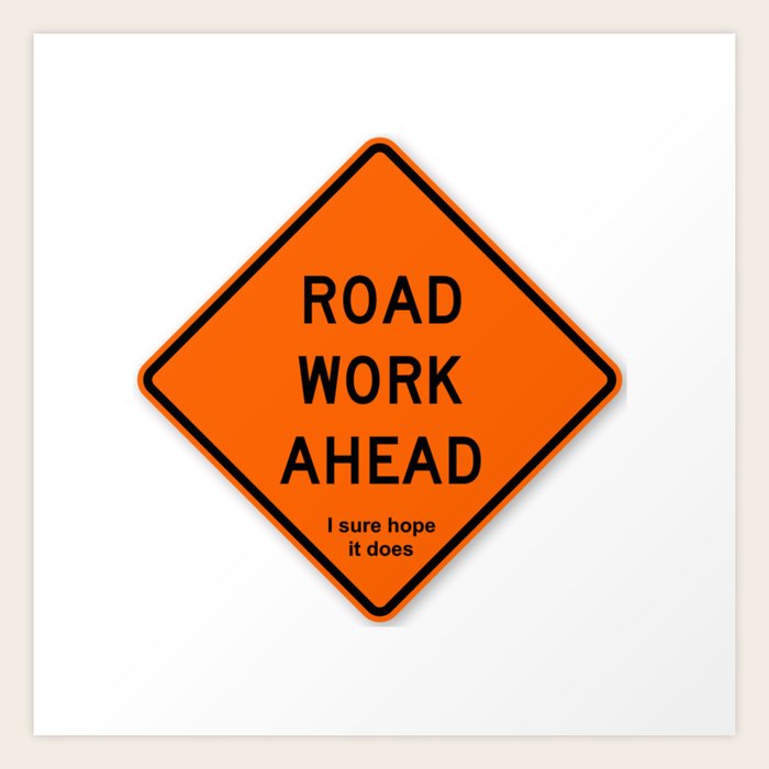 Road Work Ahead Meme Art Print By Greatphotos234 Society6