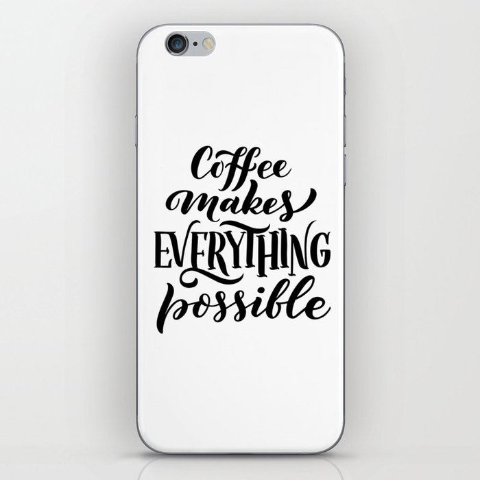 Coffee Makes Everything Possible iPhone Skin