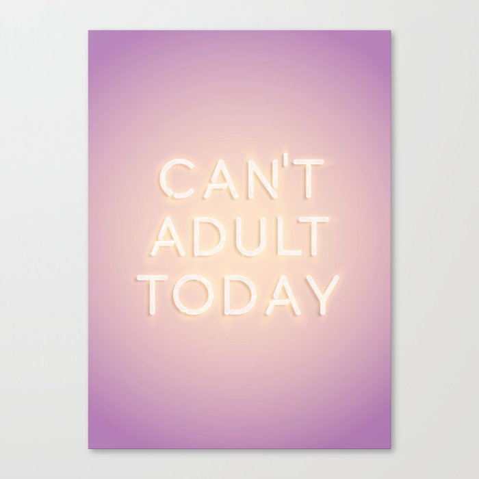 Can't Adult Today Canvas Print