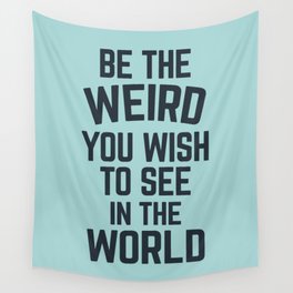 Be The Weird In The World (Blue) Funny Sarcastic Quote Wall Tapestry
