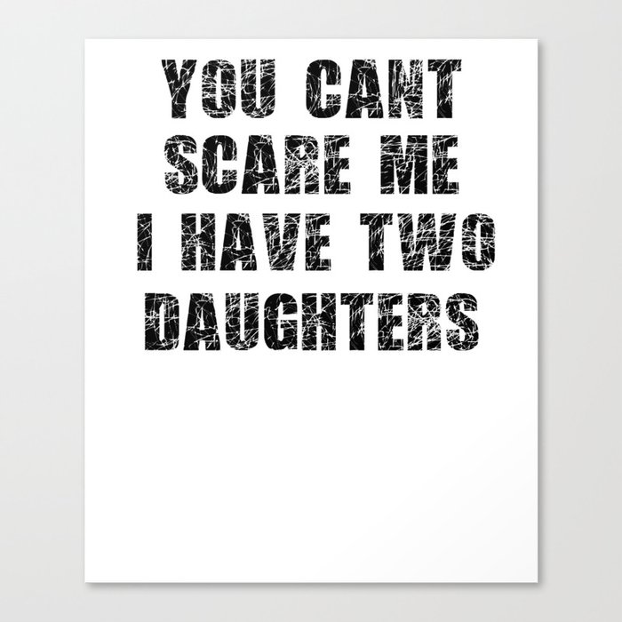 vater cant scare me 2 daughters Canvas Print