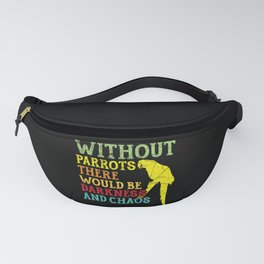 Without Parrots There Would Be Darkness And Chaos Fanny Pack