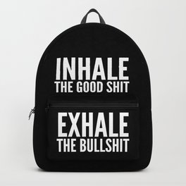 Inhale The Good Shit Exhale The Bullshit (Black & White) Backpack
