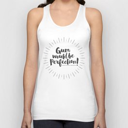 Gum would be perfection! Unisex Tank Top