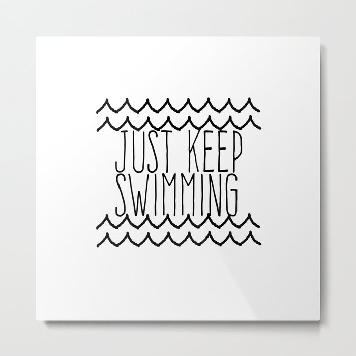 Just Keep Swimming Inspirational Quote Metal Print By Shabbyhappydesigns Society6