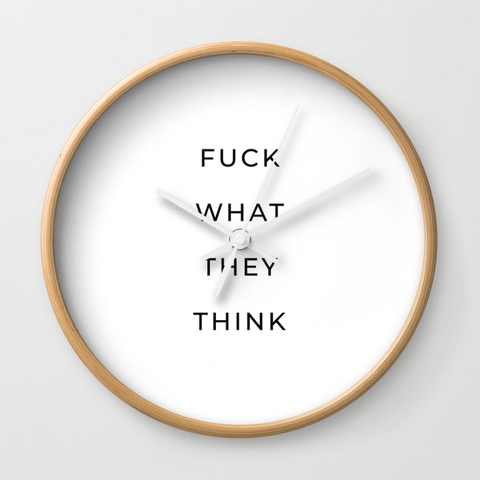 fuck what they think Wall Clock