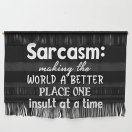 Sarcasm Making The World A Better Place Wall Hanging