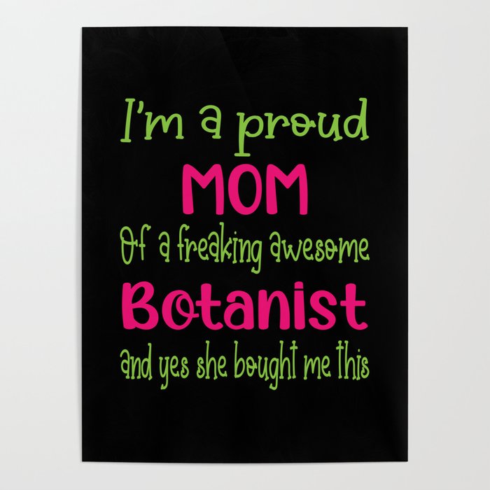 proud mom of freaking awesome Botanist - Botanist daughter Poster