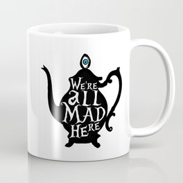"We're all MAD here" - Alice in Wonderland - Teapot Coffee Mug