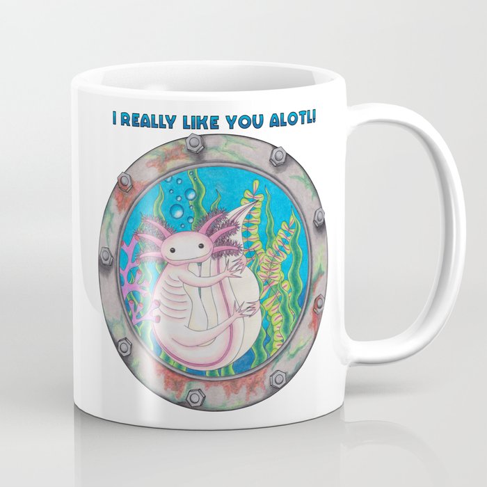 I like you Alotl! Coffee Mug