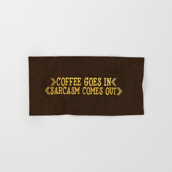 Coffee goes in- Sarcasm comes out Hand & Bath Towel