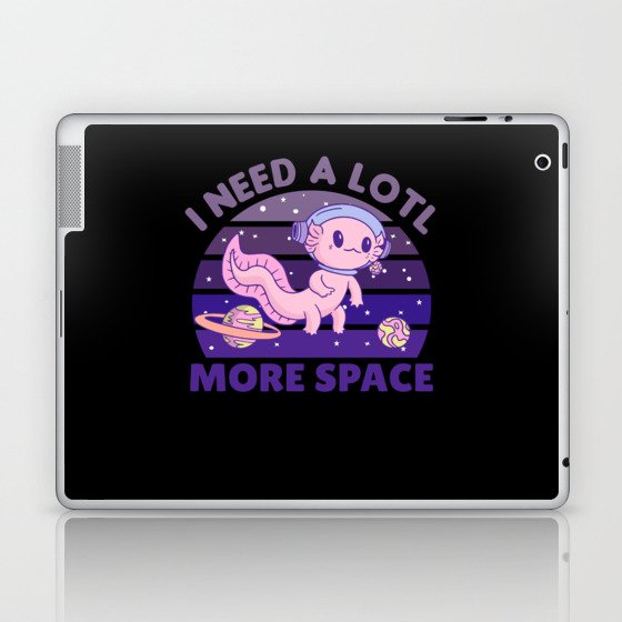 Axolotl I Need A Lotl More Space Astronaut Laptop & iPad Skin