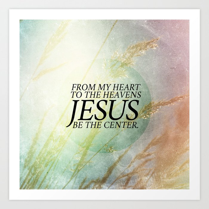 Jesus Be The Center Art Print