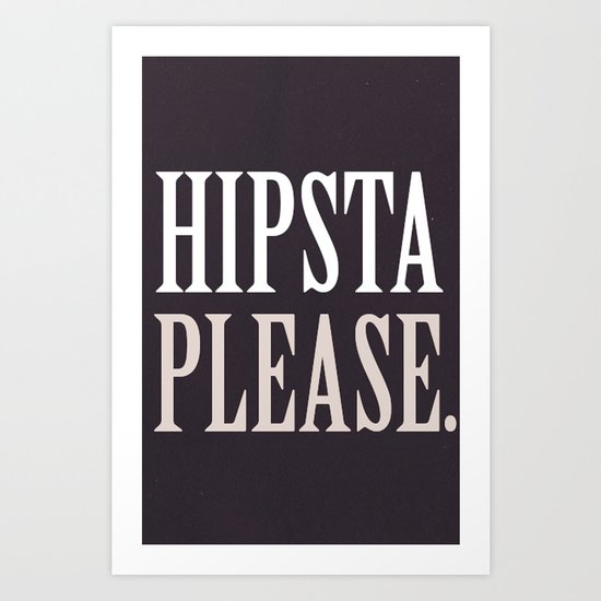 HIPSTA PLEASE. Art Print