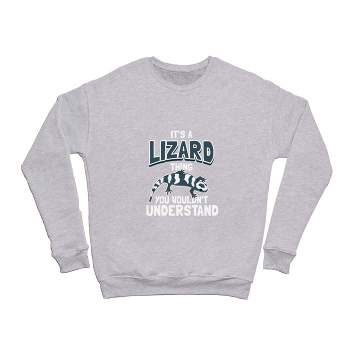 It's A Lizard Thing You Wouldn't Understand Crewneck Sweatshirt