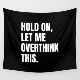 Hold On Let Me Overthink This Quote Wall Tapestry
