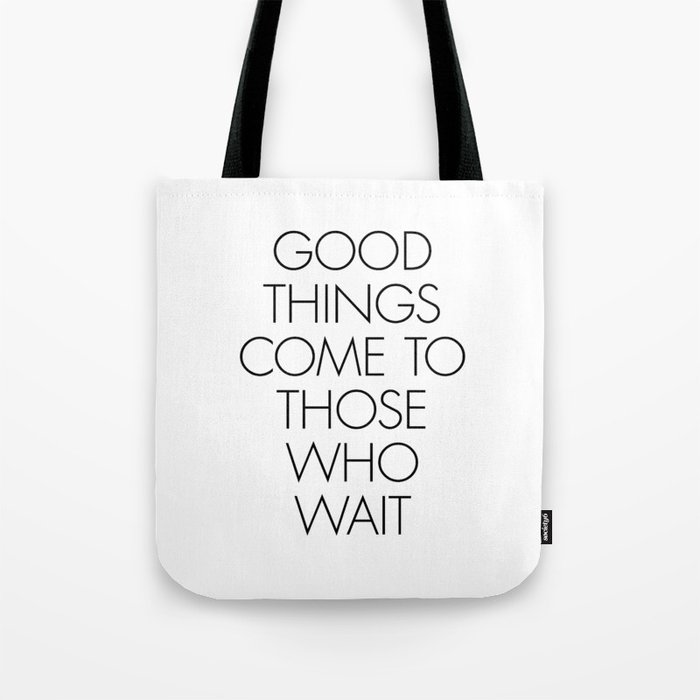 Good things come to those who wait Tote Bag