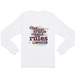 The Hand that Rocks the Cradle... Long Sleeve T-shirt