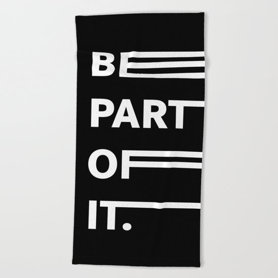 BE PART OF IT Beach Towel