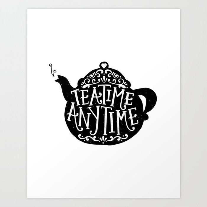 TEA TIME. ANY TIME. Art Print by thewellkeptthing | Society6