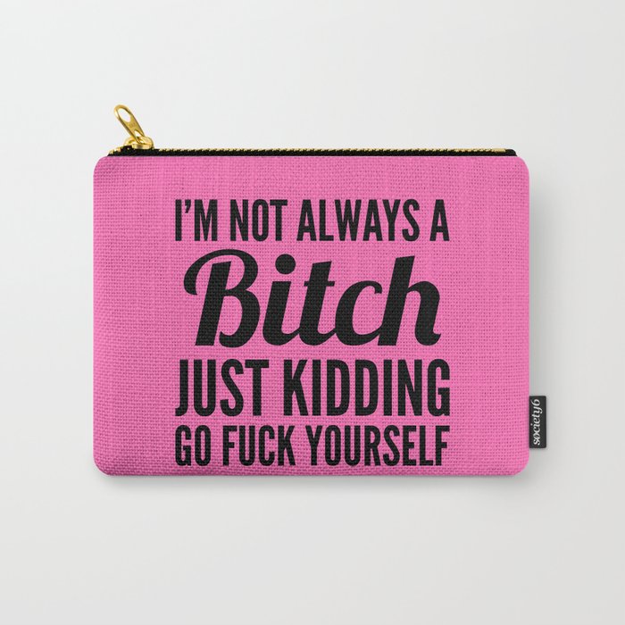 I'M NOT ALWAYS A BITCH (Hot Pink & Black) Carry-All Pouch