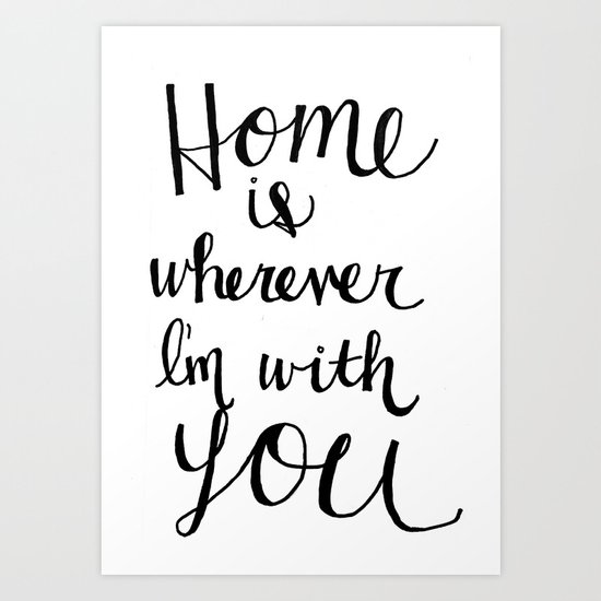 Home Is Wherever I’m With You Art Print by Rachel Butler | Society6