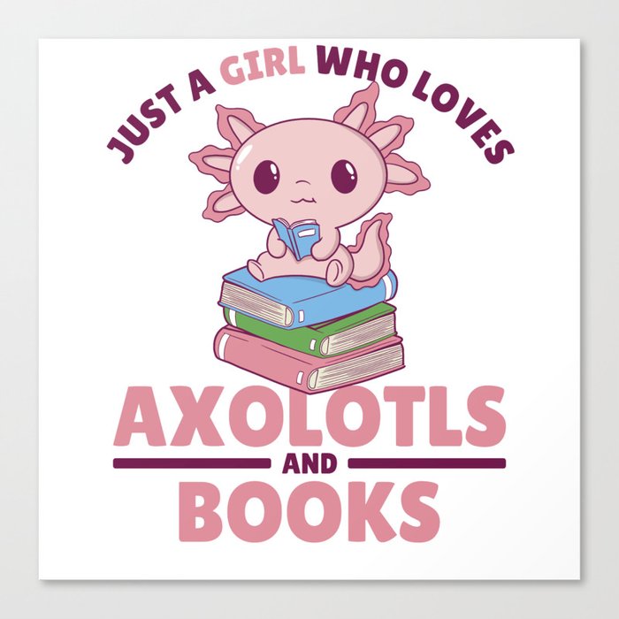 Just A Girl Who Loves Axolotls And Books Canvas Print