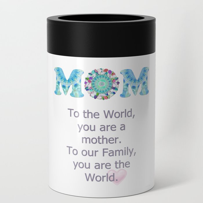 Our Mom Our World - Tribute to Mothers Can Cooler