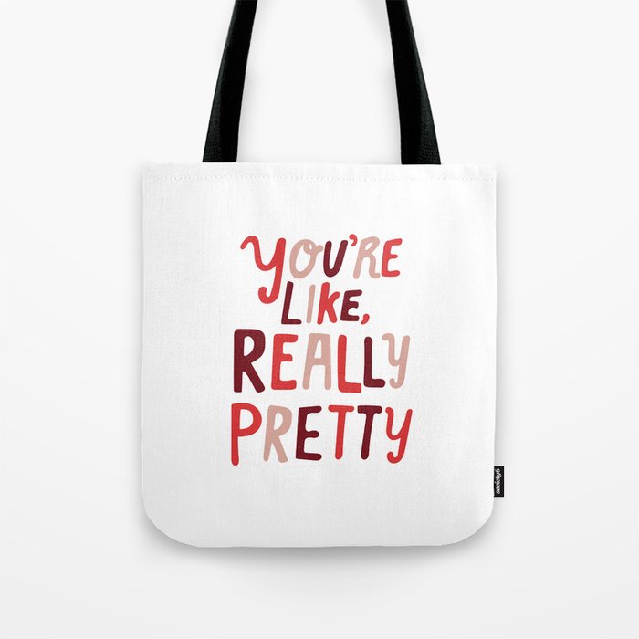 "You're like, really pretty." Tote Bag