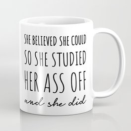 She Believed She Could so She Studied Her Ass Off & She Did. Mug