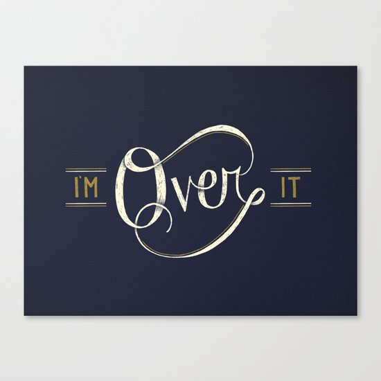 I'm Over It Canvas Print