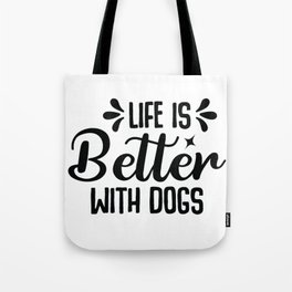 Life is better with a dog Tote Bag