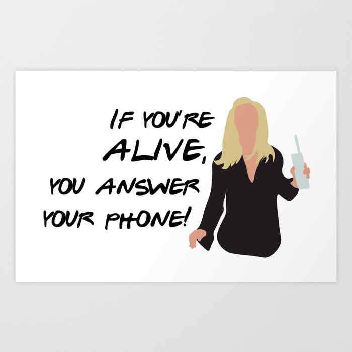 If you're alive, you answer your phone Art Print