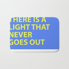 THERE IS A LIGHT THAT NEVER GOES OUT Bath Mat