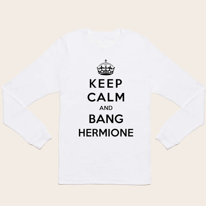 Keep Calm And Bang Hermione Long Sleeve T Shirt by Funky House