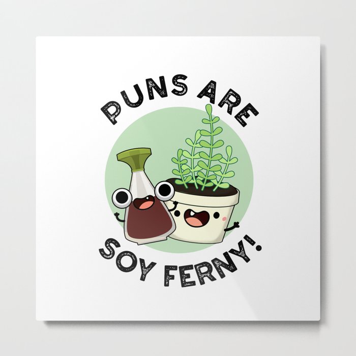 Puns Are Soy Ferny Funny Soy Sauce Plant Pun Metal Print