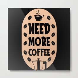 Need More coffee Metal Print | Drinkable, Robusta Coffee, Need More Coffee, Caffein, Graphicdesign, Cool Coffee, Mocha, Coffeemaker, Best Of Coffee, Coffee Quotes 