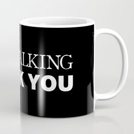 Stop Talking Thank You Coffee Mug