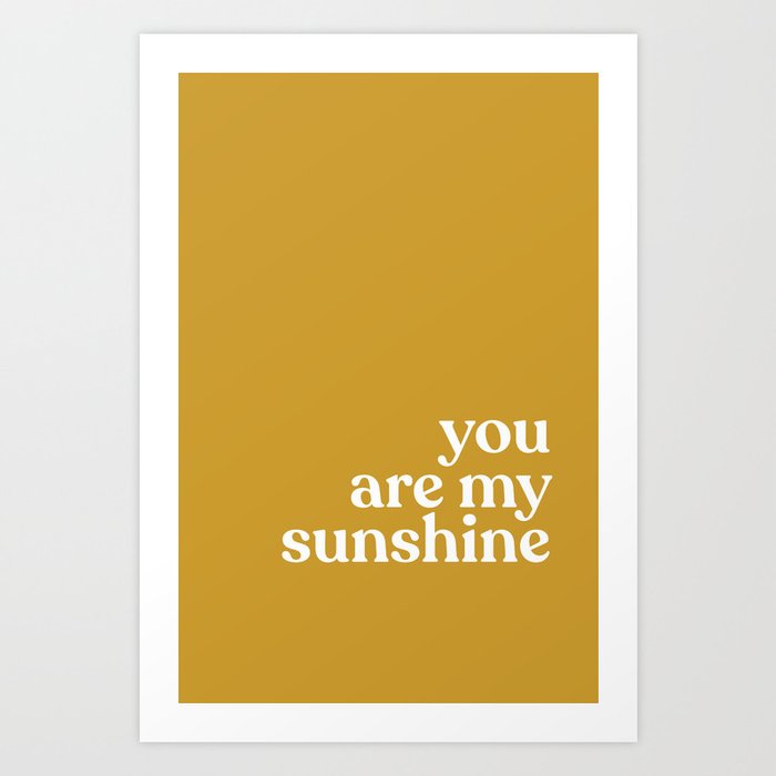 you are my sunshine Art Print
