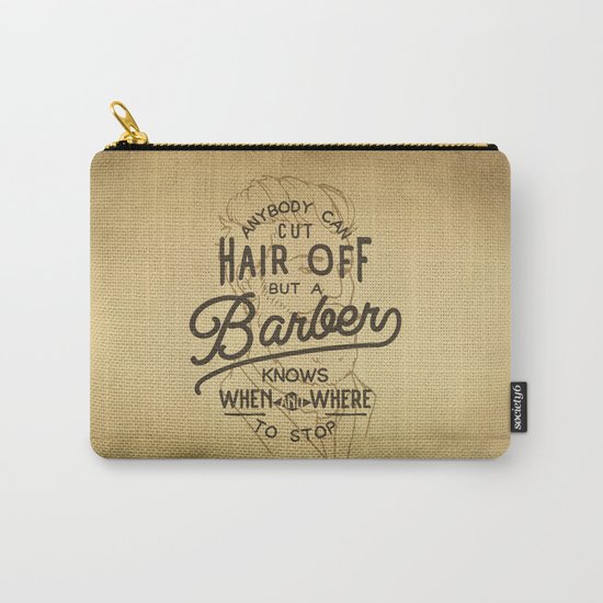 Anybody Can Cut Hair Off, But A Barber Knows When And Where To Stop Carry-All Pouch