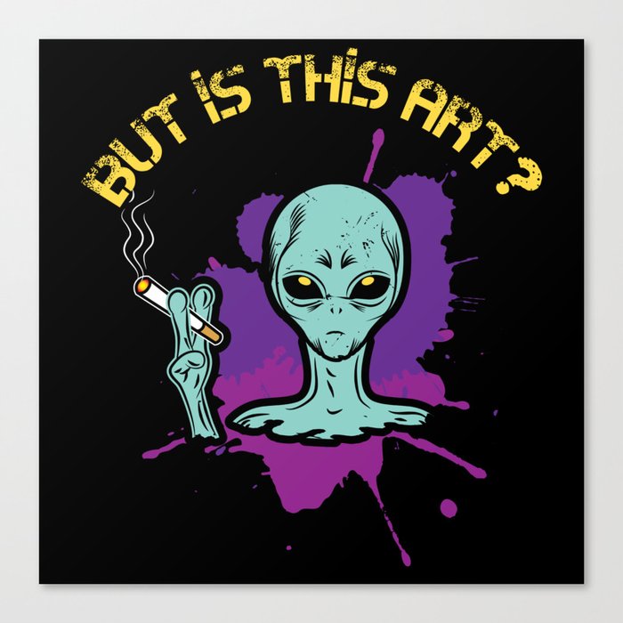 Cigarette Smoking Alien But Is This Art Gift Canvas Print By Abstractarts Society6