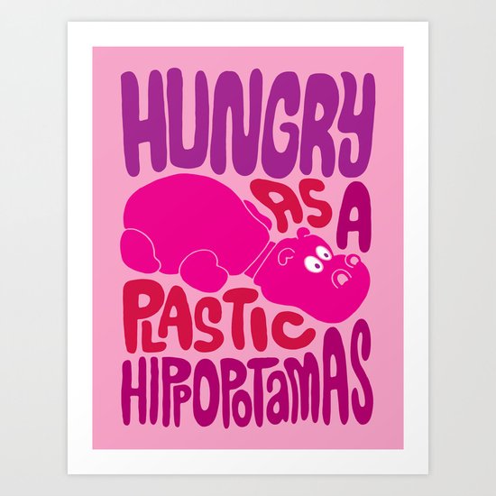 Hungry as Plastic Hippopotamus Art Print