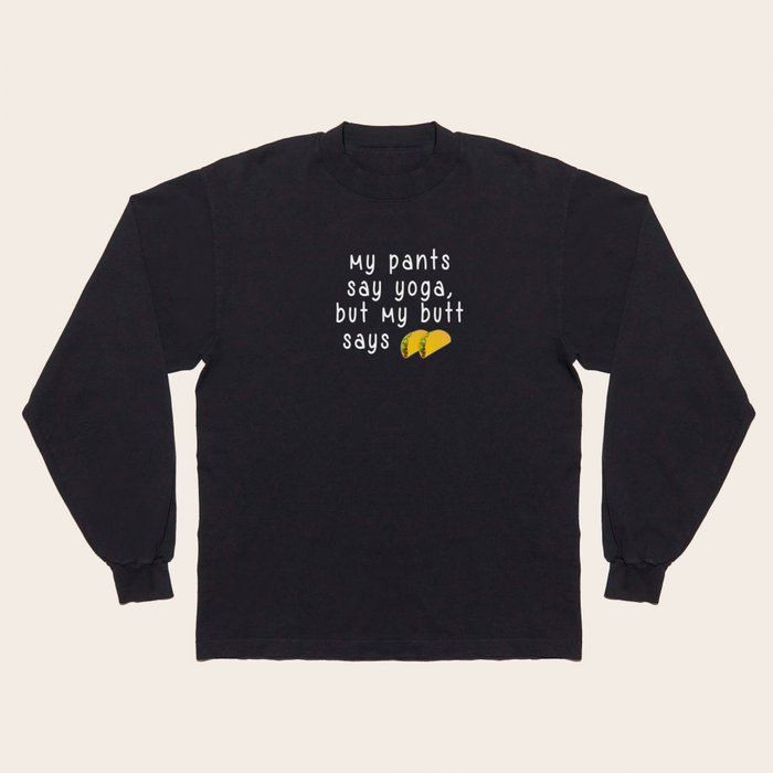 My Pants Say Yoga But My Butt Says Tacos White Lettering Long